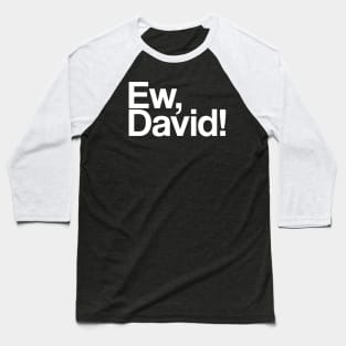 Ew, david Baseball T-Shirt